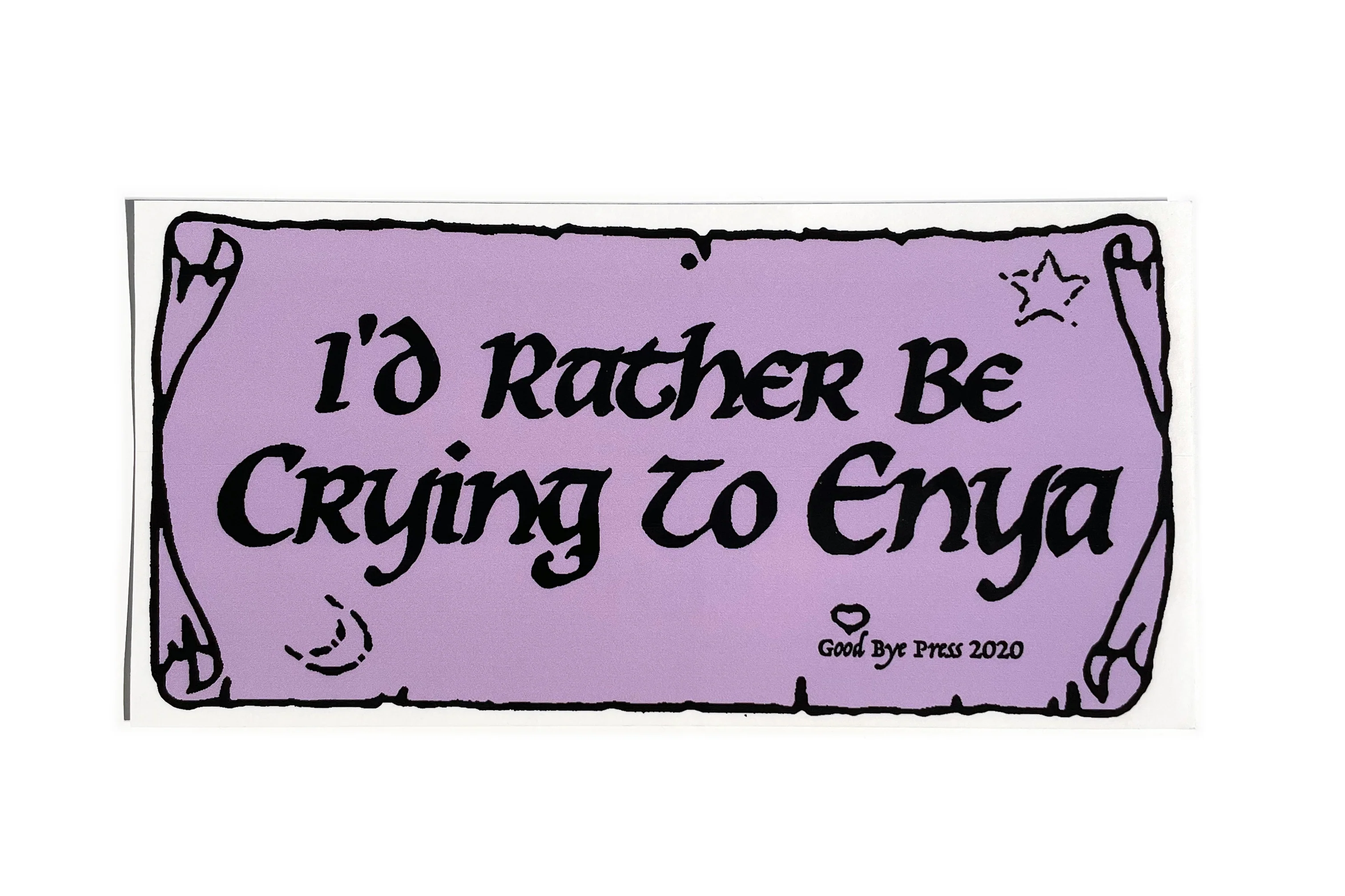 Goodbye Press - I'd Rather Be Crying to Enya Bumper Sticker